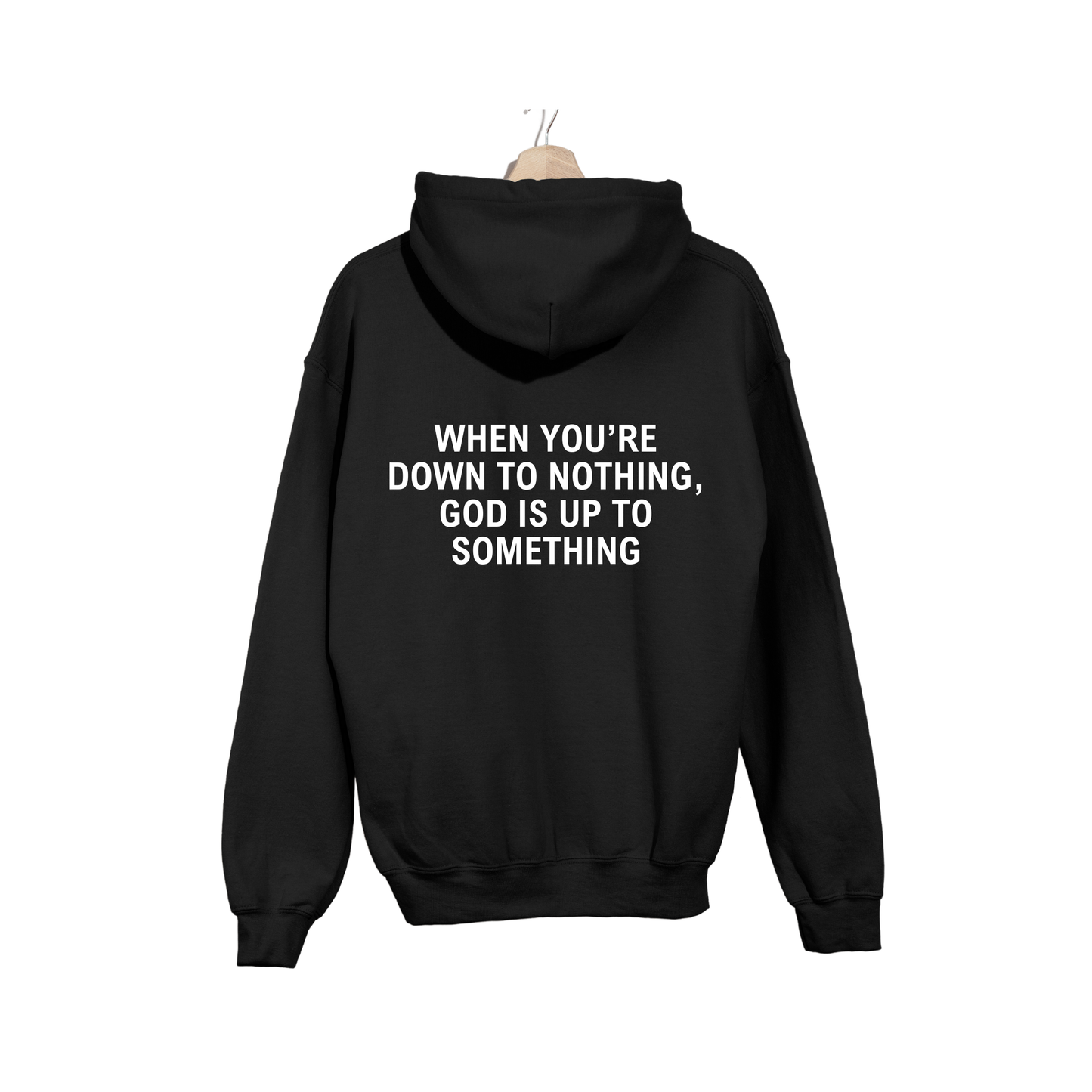 When You're Down To Nothing Hoodie