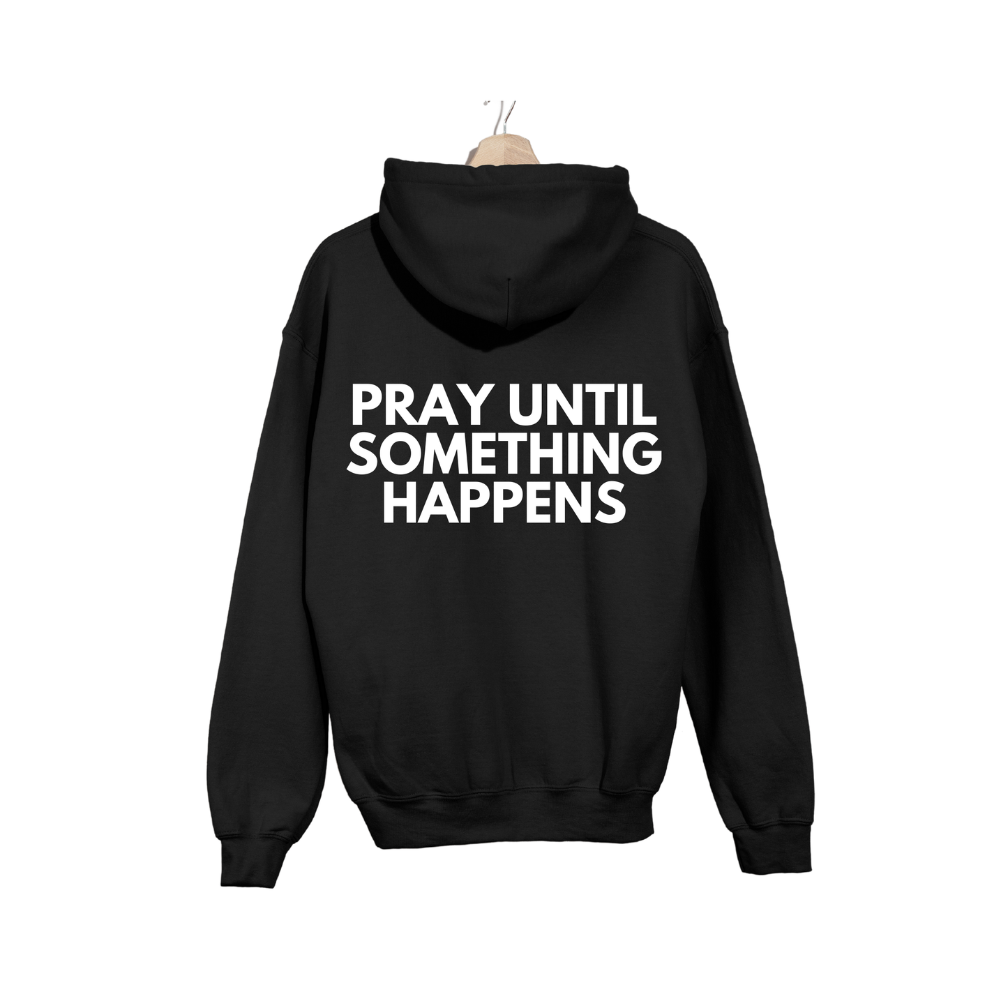 Pray Until Something Happens Hoodie