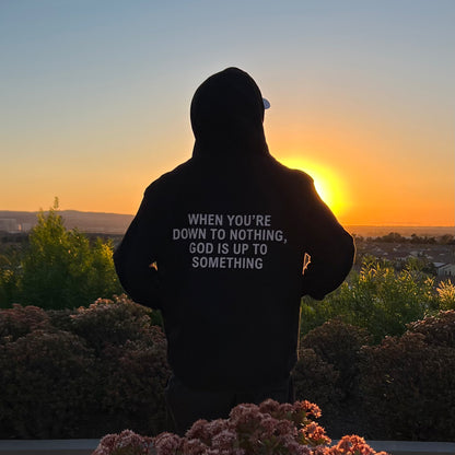 When You're Down To Nothing Hoodie