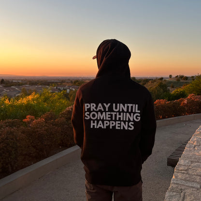 Pray Until Something Happens Hoodie