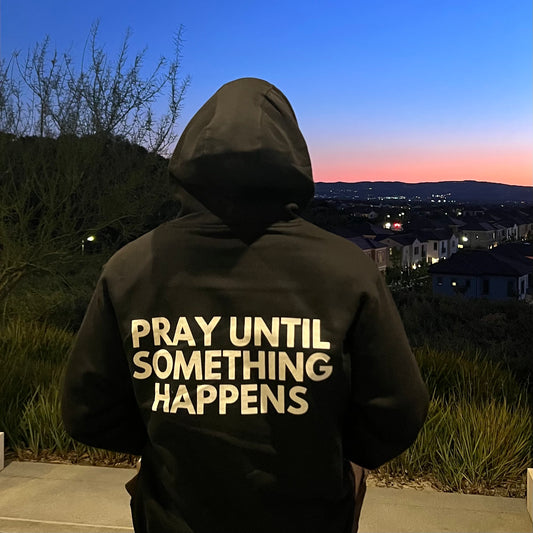 Pray Until Something Happens Hoodie