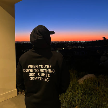 When You're Down To Nothing Hoodie